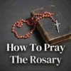 How To Pray The Rosary - Holy