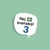 Hej Svenska 3