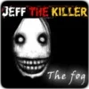 Jeff the killer the fog